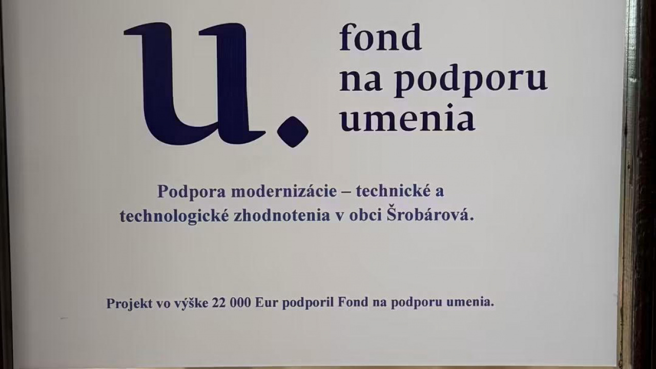 Fond na podporu umenia Podpora modernizácie - technické a technologické zhodnotenie v obci Šrobárová